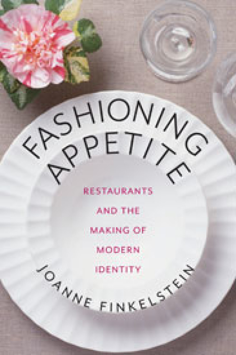 Fashioning Appetite: Restaurants and the Making of Modern Identity