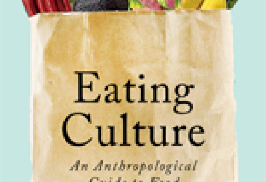 Eating Culture: an anthropological guide to food