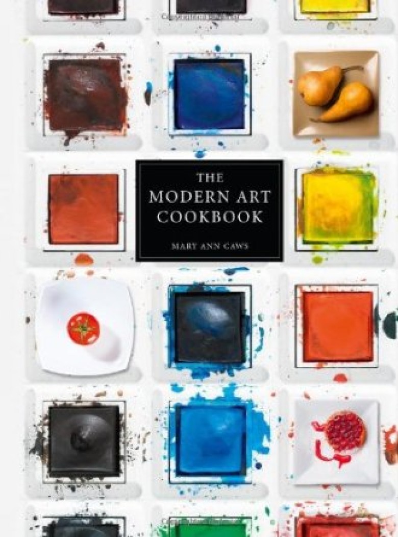 The Modern Art Cookbook: Recipes and Food-Inspired Treasures from the Twentieth Century's Greatest Creative Icons